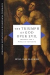 The Triumph of God over Evil: Theodicy for a World of Suffering  - Strategic Initiatives in Evangelical Theology